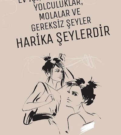 Ev İşi Kayıp Eşyalar Yolculuklar Molalar ve Gereksiz Şeyler Harika Şeylerdir